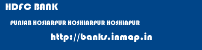 HDFC BANK  PUNJAB HOSIARPUR HOSHIARPUR HOSHIAPUR  banks information 